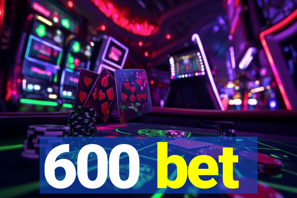 600 bet