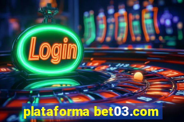 plataforma bet03.com