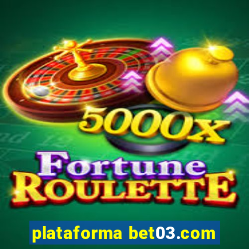 plataforma bet03.com