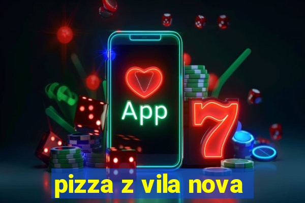 pizza z vila nova