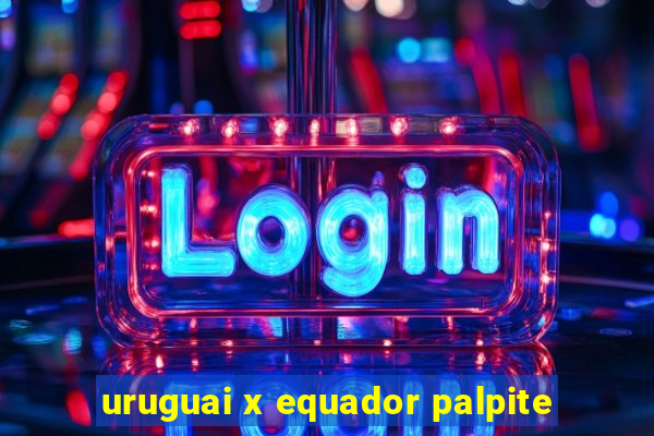 uruguai x equador palpite