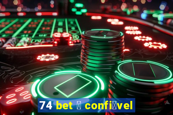 74 bet 茅 confi谩vel