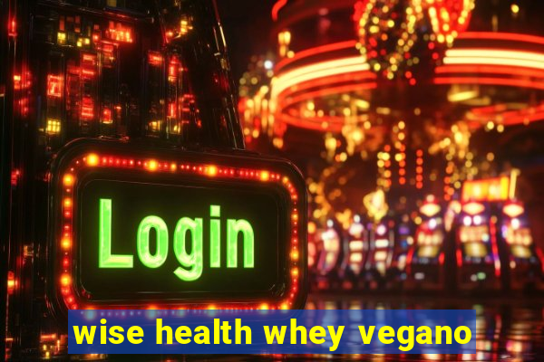 wise health whey vegano