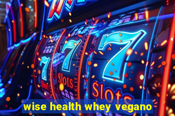 wise health whey vegano