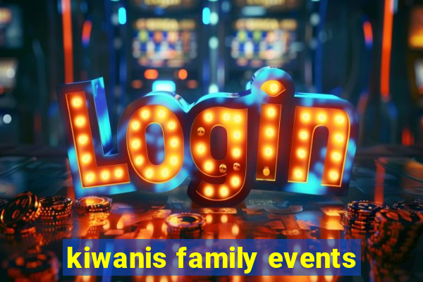 kiwanis family events