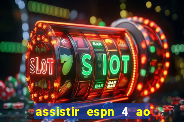 assistir espn 4 ao vivo grátis