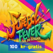 100 kr gratis casino 2017 utan ins?ttning