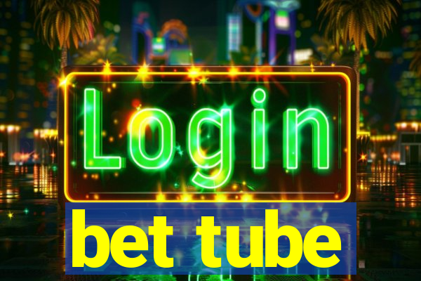 bet tube