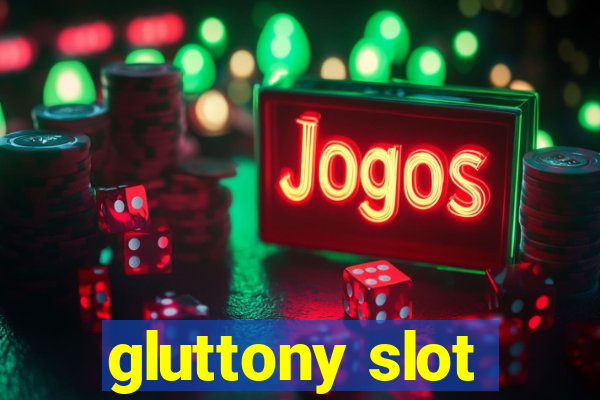 gluttony slot