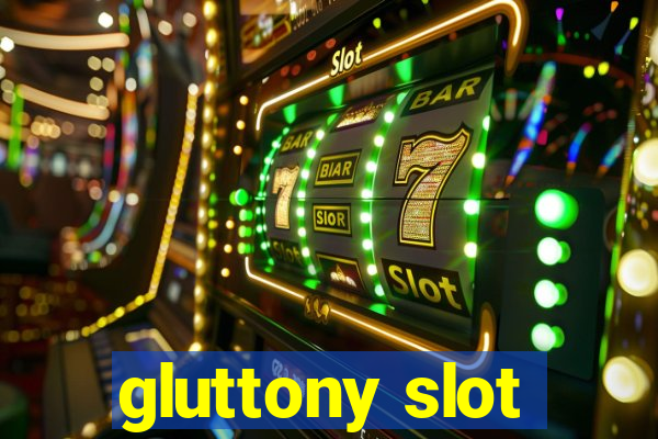 gluttony slot