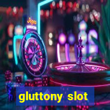 gluttony slot