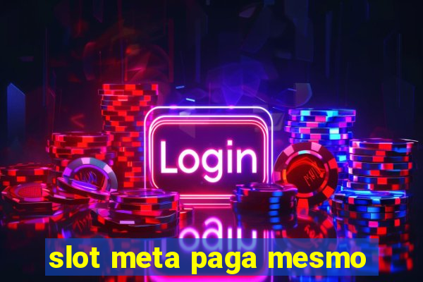 slot meta paga mesmo