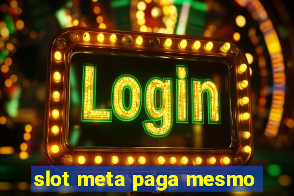 slot meta paga mesmo