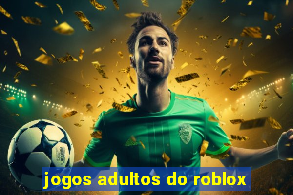 jogos adultos do roblox