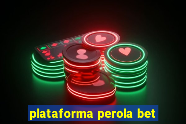 plataforma perola bet