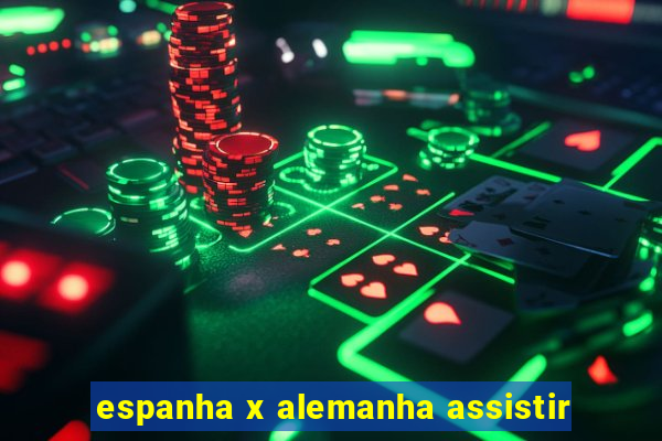 espanha x alemanha assistir