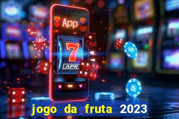 jogo da fruta 2023 paga mesmo