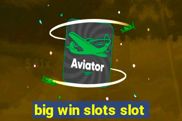 big win slots slot