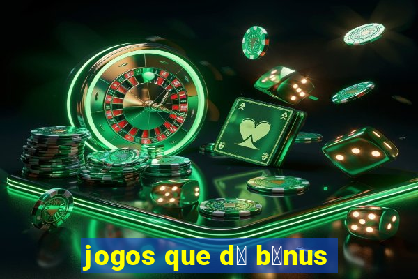 jogos que d谩 b么nus