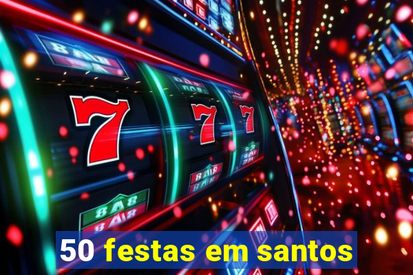 50 festas em santos