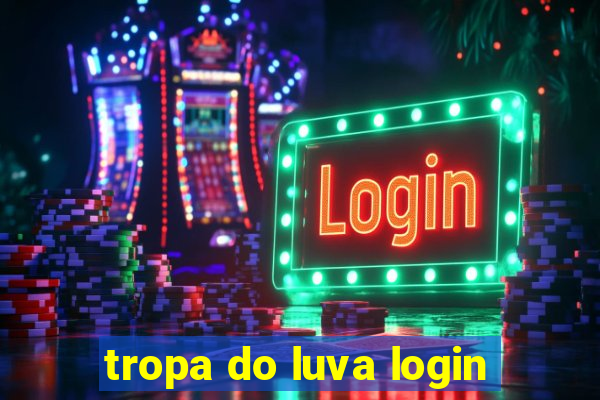 tropa do luva login