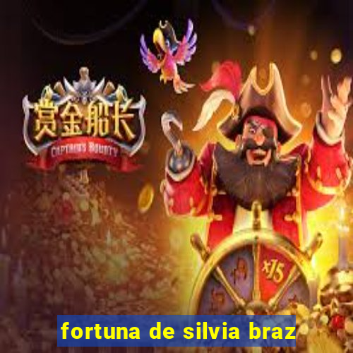 fortuna de silvia braz