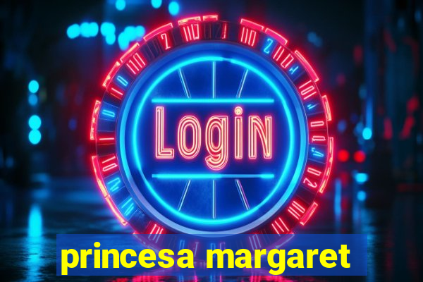 princesa margaret