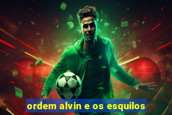 ordem alvin e os esquilos