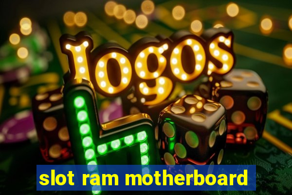 slot ram motherboard