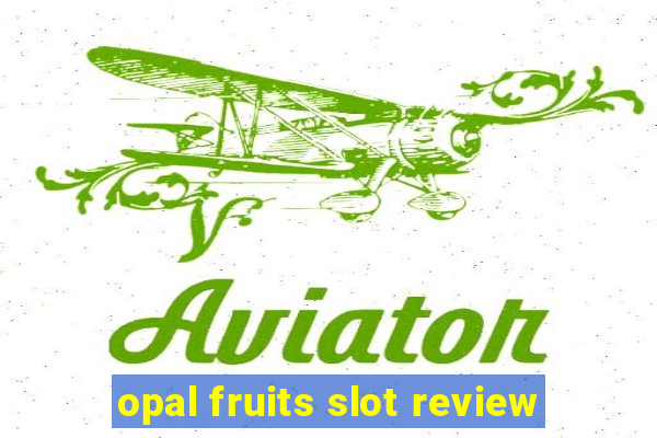 opal fruits slot review