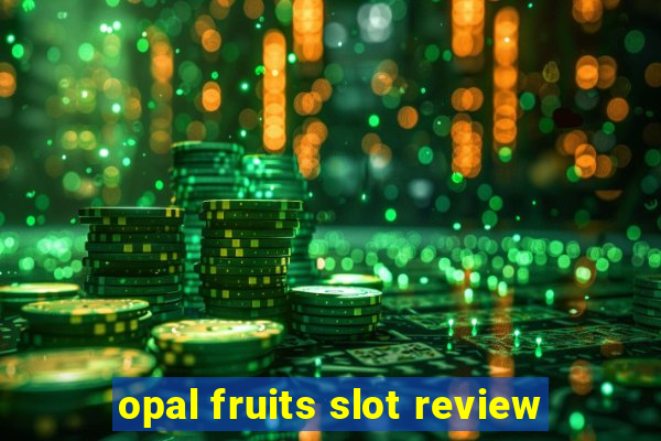 opal fruits slot review