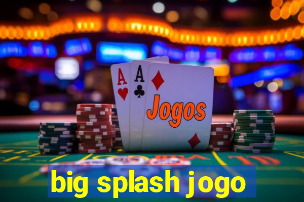 big splash jogo