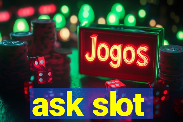 ask slot