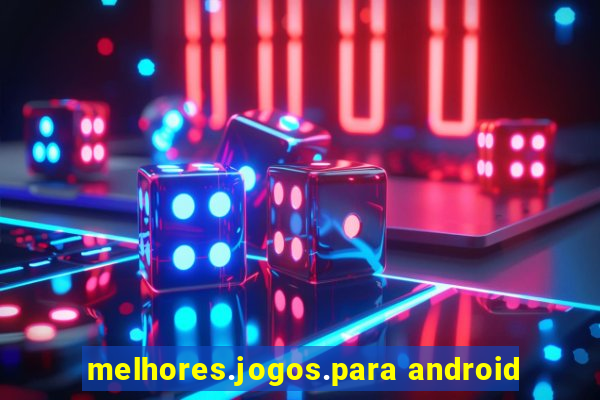 melhores.jogos.para android