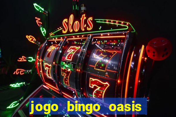 jogo bingo oasis paga mesmo