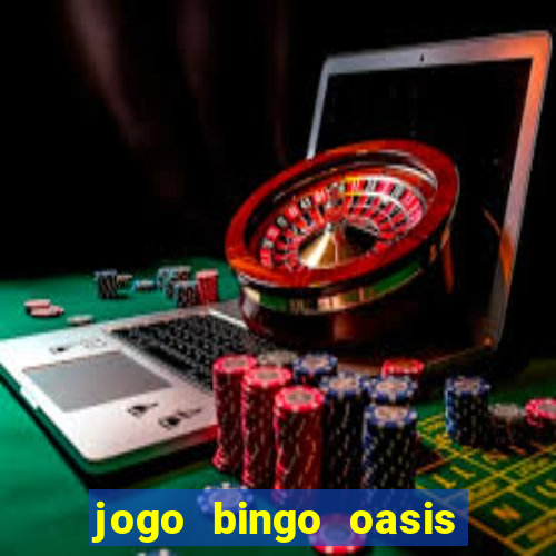 jogo bingo oasis paga mesmo