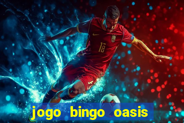 jogo bingo oasis paga mesmo