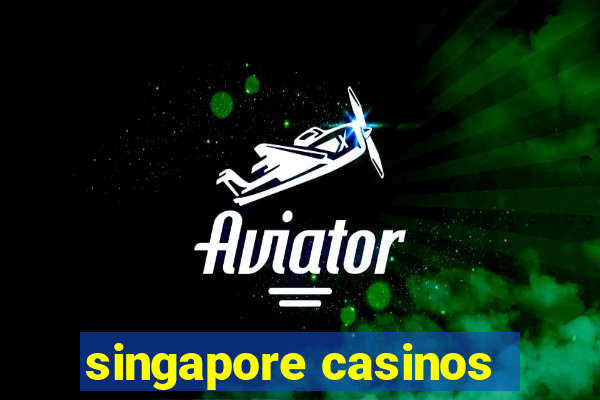 singapore casinos