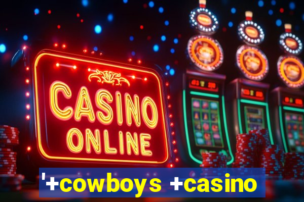 '+cowboys +casino