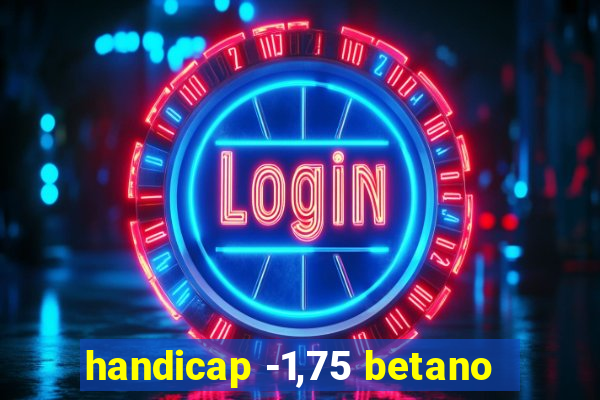 handicap -1,75 betano