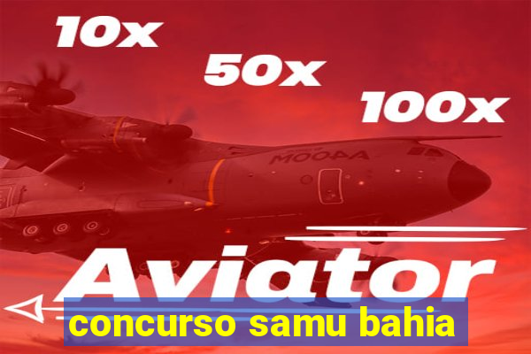 concurso samu bahia