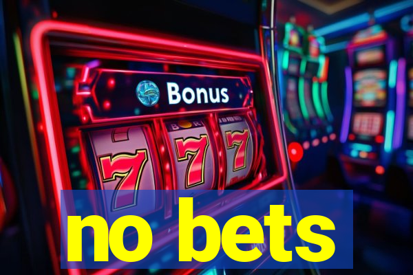 no bets