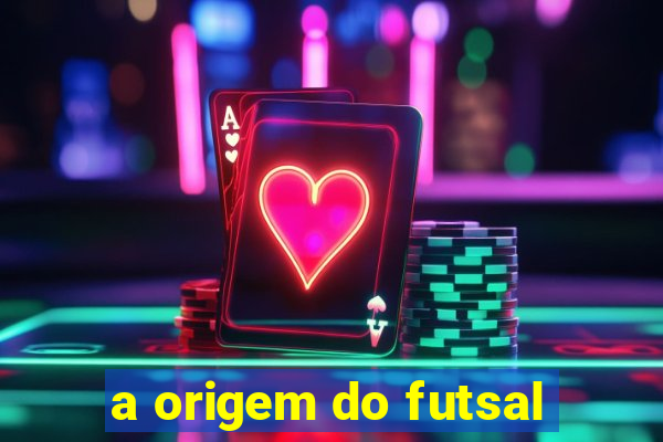 a origem do futsal