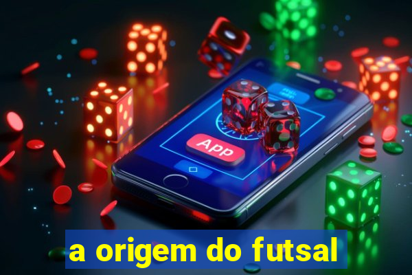 a origem do futsal