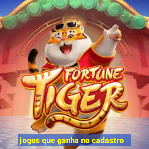 jogos que ganha no cadastro