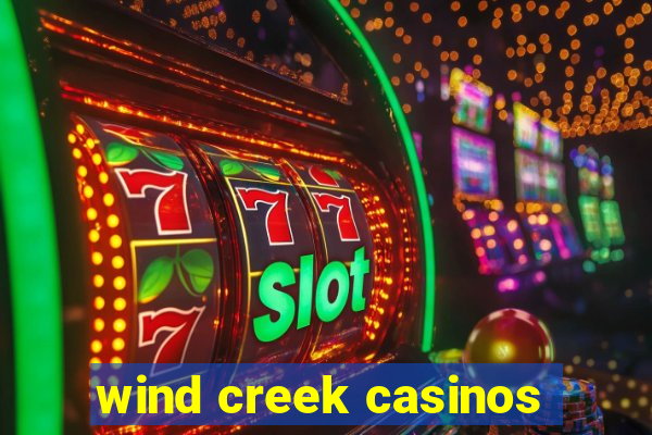 wind creek casinos