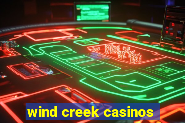 wind creek casinos