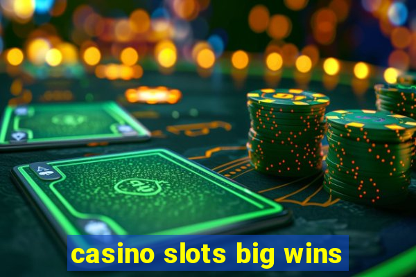 casino slots big wins