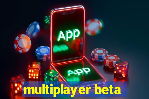 multiplayer beta