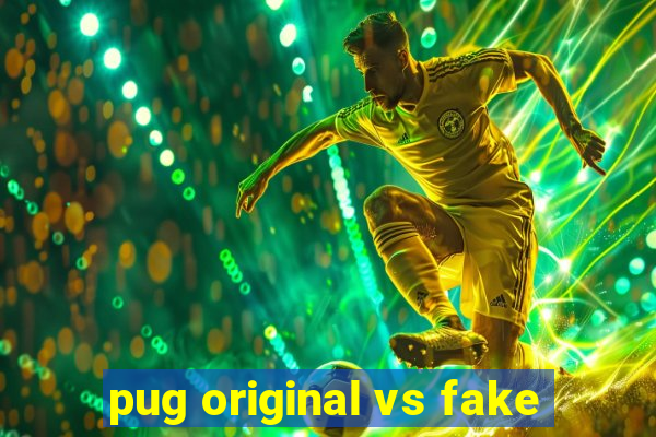 pug original vs fake